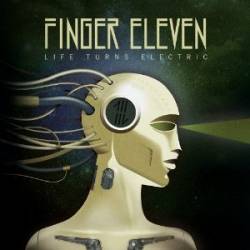 Finger Eleven : Life Turns Electric